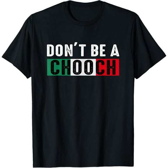 Don't Be A Chooch Funny Saying Humor Italian T-Shirt