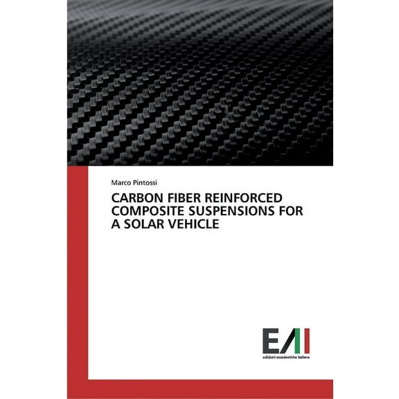 Carbon Fiber Reinforced Composite Suspensions for a Solar Vehicle (Paperback)