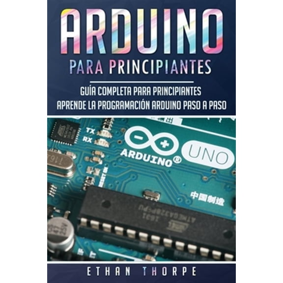 Pre-Owned Arduino para principiantes: Gu?a completa para principiantes Aprende la programaci?n Arduino paso a paso(Libro En Espa?ol/ Arduino Spanish Book Ve