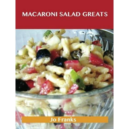 Macaroni Salad Greats: Delicious Macaroni Salad Recipes, The Top 49 Macaroni Salad Recipes -