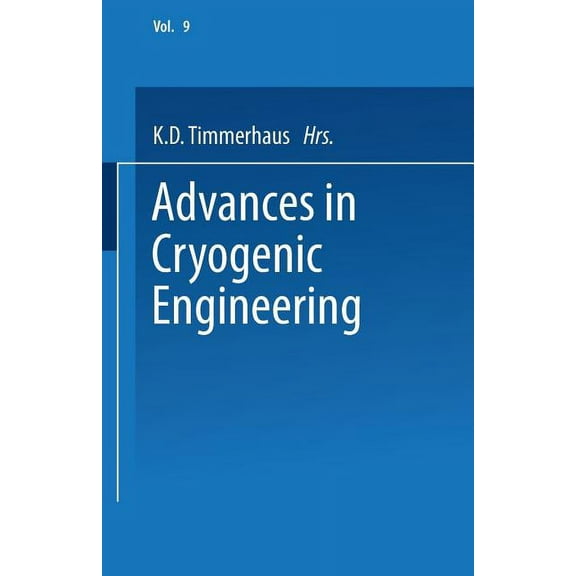 Advances in Cryogenic Engineering Advances in Cryogenic Engineering: Proceedings of the 1963 Cryogenic Engineering Conference University of Colorado Colle, Book 9, (Paperback)