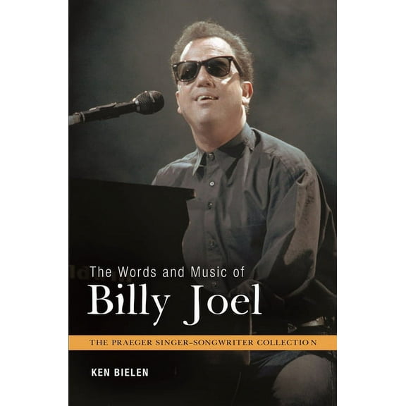 Praeger Singer-Songwriter Collection The Words and Music of Billy Joel, (Hardcover)