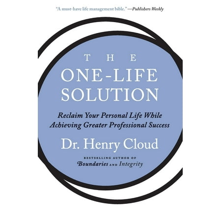 The One-Life Solution : Reclaim Your Personal Life While Achieving Greater Professional