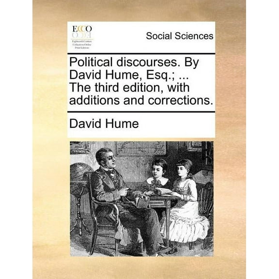 Political Discourses. by David Hume, Esq.; ... the Third Edition, with Additions and Corrections. Paperback