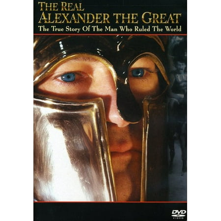 The Real Alexander the Great: The True Story of the Man Who Ruled theWorld (Best Real Love Story In The World)