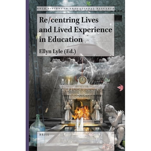 Bold Visions in Educational Research Re/Centring Lives and Lived Experience in Education, Book 76, (Paperback)