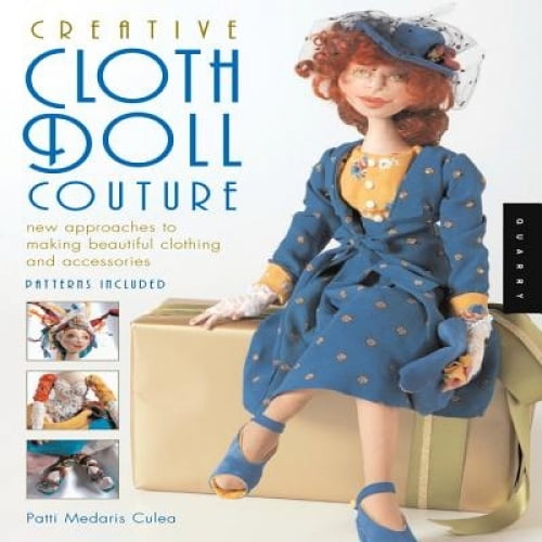 Poupée en Tissu Créative Couture: Nouvelles Façons de Fabriquer de Beaux Vêtements et Accessoires