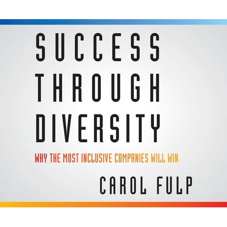 Success Through Diversity Why the Most Inclusive Companies Will Win
Epub-Ebook