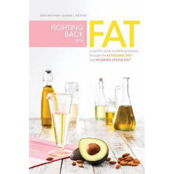Pre-Owned Fighting Back with Fat: A Guide to Battling Epilepsy Through the Ketogenic Diet and Modified Atkins Diet (Paperback) 1936303450 9781936303458