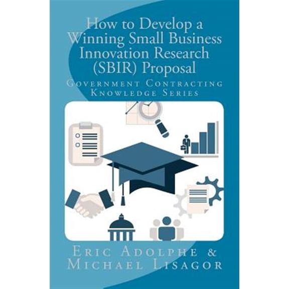 Pre-Owned How to Develop a Winning Small Business Innovation Research Proposal : Government Contractor Knowledge Series