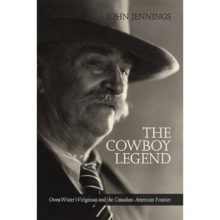 West The Cowboy Legend: Owen Wister's Virginian and the Canadian-American Ranching Frontier, Book 6, (Paperback)