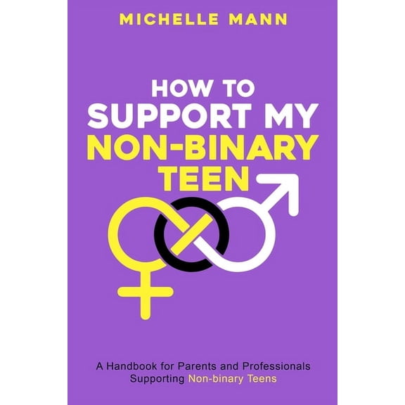 How To Support My Non-Binary Teen: A Guide for Parents and Caregivers, (Paperback)