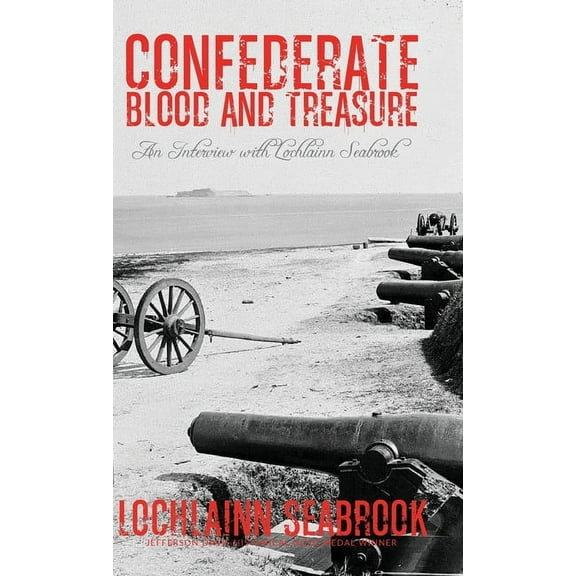 Confederate Blood and Treasure: An Interview with Lochlainn Seabrook, (Hardcover)