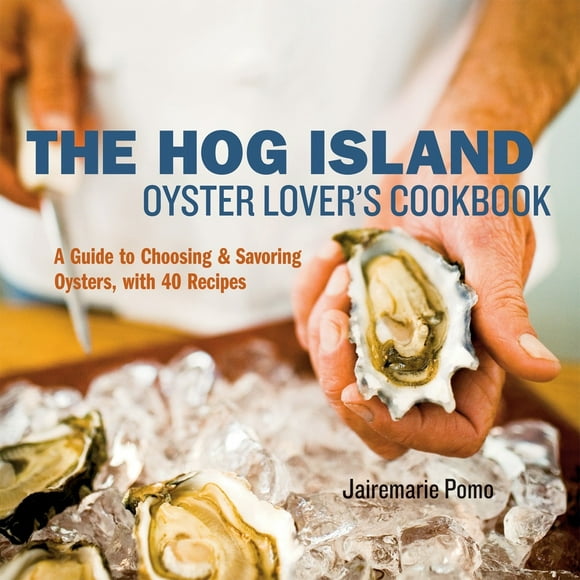 Pre-Owned The Hog Island Oyster Lover's Cookbook: A Guide to Choosing and Savoring Oysters, with Over 40 Recipes (Hardcover) 1580087353 9781580087353