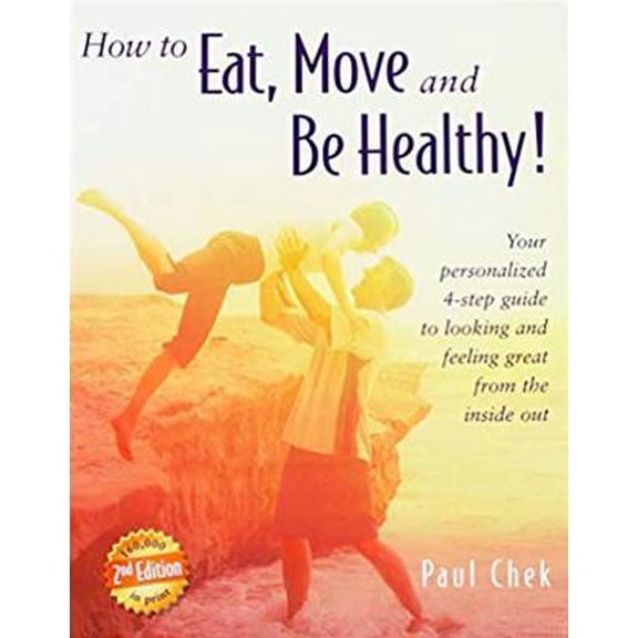 Pre-Owned How to Eat, Move, and Be Healthy! (2nd Edition): Your Personalized 4-Step Guide to Looking and Feeling Great from the Inside Out (Paperback) 1583870121 9781583870129