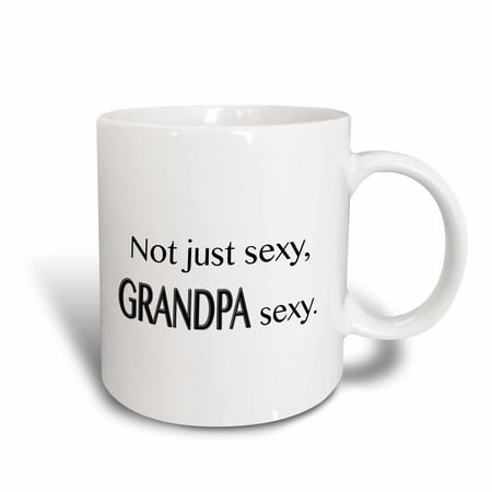 Sexy Mug - 3dRose Not just sexy grandpa sexy,, Ceramic Mug, 11-ounce