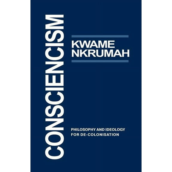 Consciencism: Philosophy and Ideology for de-Colonization (Paperback)