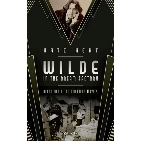 Wilde in the Dream Factory: Decadence and the American Movies, (Hardcover)