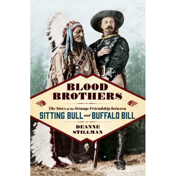 Pre-Owned Blood Brothers: The Story of the Strange Friendship Between Sitting Bull and Buffalo Bill (Hardcover) 1476773521 9781476773520