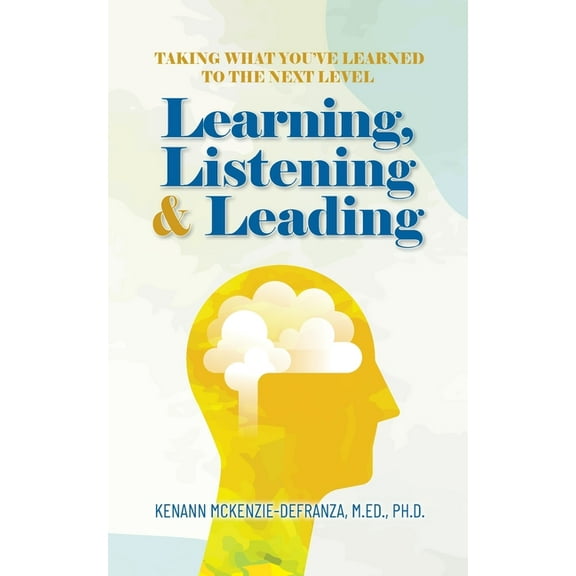 Learning, Listening & Leading: Taking what you've learned to the next level, (Paperback)