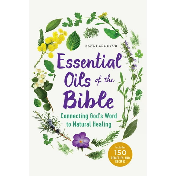 Essential Oils of the Bible: Connecting God's Word to Natural Healing, (Paperback)