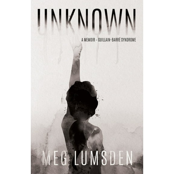 Unknown: A memoir - Guillain-BarrÃ© Syndrome, (Paperback)