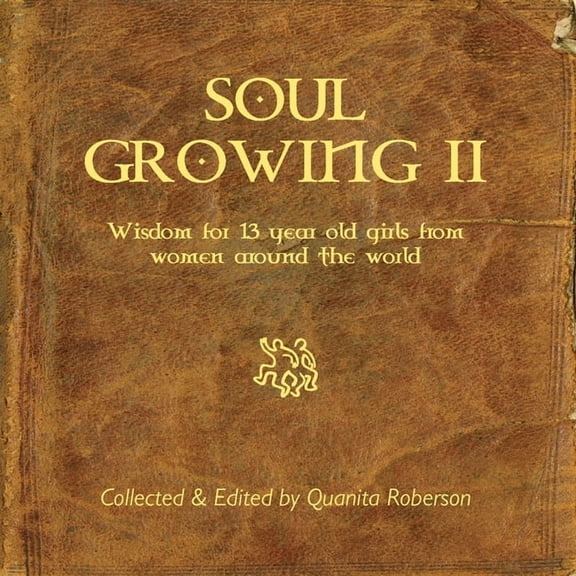 Soul Growing: Wisdom for 13 year old girls from Women around the world, (Paperback)