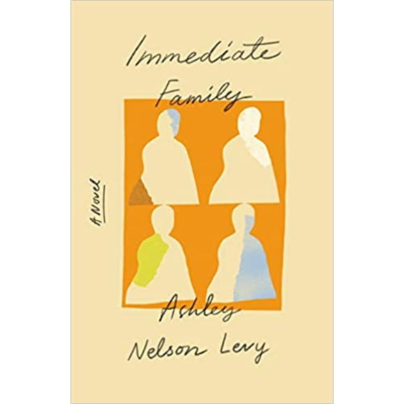 Immediate Family: A Novel HARDCOVER – 2021 by Ashley Nelson Levy