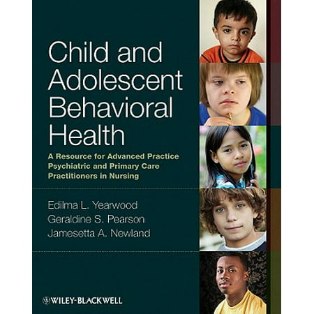 Child and Adolescent Behavioral Health : A Resource for Advanced Practice Psychiatric and Primary Care Practitioners in