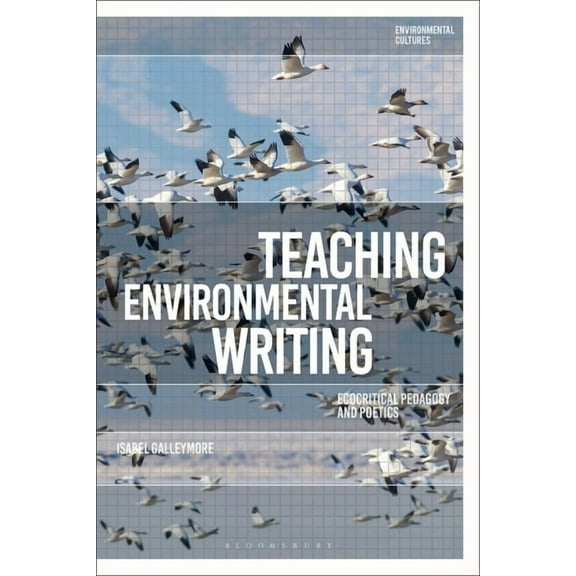 Environmental Cultures Teaching Environmental Writing: Ecocritical Pedagogy and Poetics, (Hardcover)