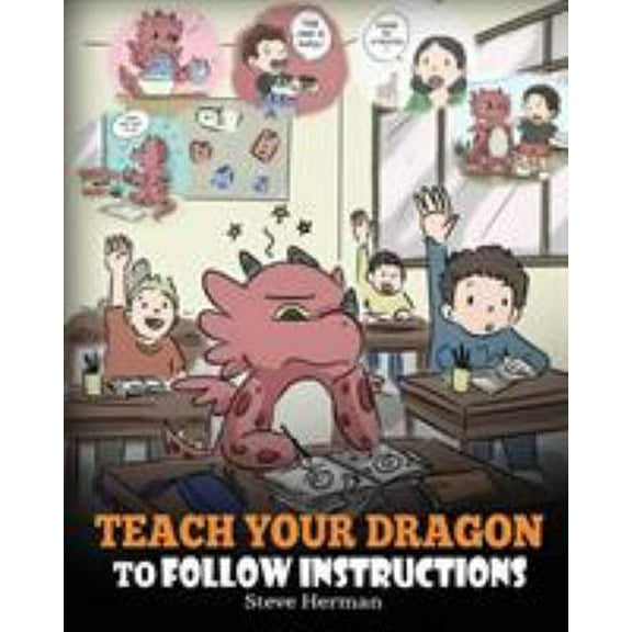 Pre-Owned Teach Your Dragon To Follow Instructions: Help Your Dragon Follow Directions. A Cute Children Story To Teach Kids The Importance of Listening and Foll (Paperback) 1948040603 9781948040600