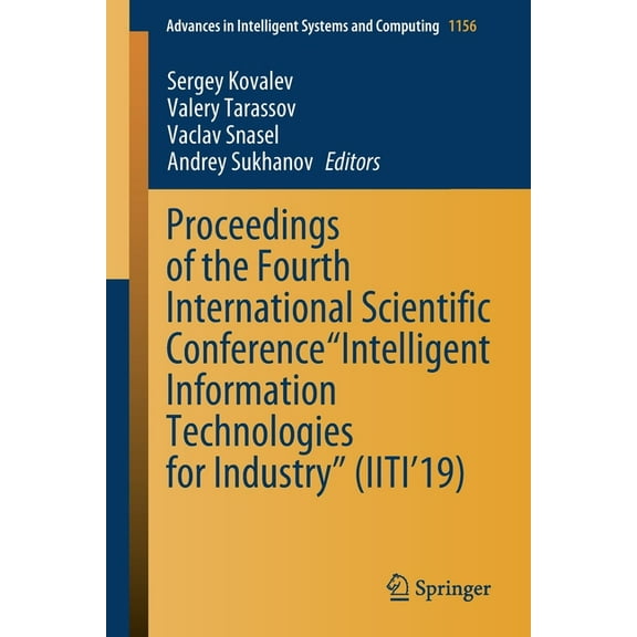 Advances in Intelligent Systems and Comp Proceedings of the Fourth International Scientific Conference "Intelligent Information Technologies for Industry&qu, Book 1156, (Paperback)