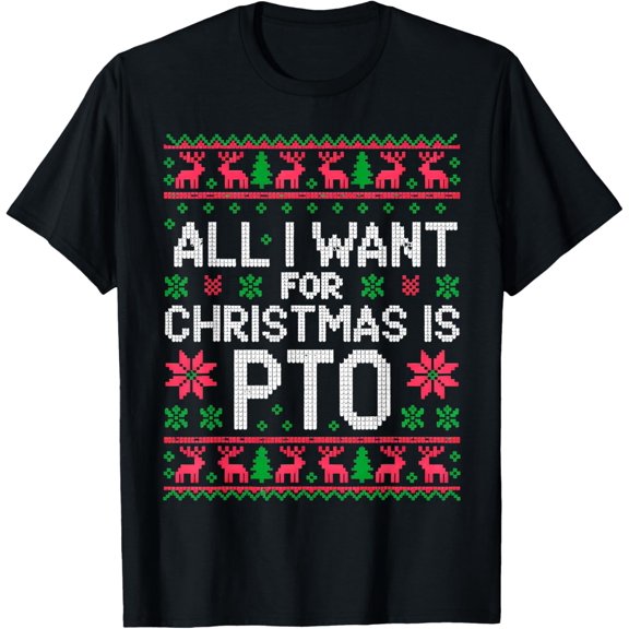 All I Want for Christmas is PTO Matching Ugly Sweater T-Shirt- American fashion hot selling casual retro high quality 100% cotton T-shirt 1 piece