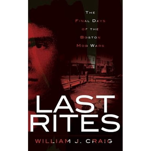 Pre-Owned Last Rites: The Final Days of the Boston Mob Wars (Hardcover) 1540229378 9781540229373
