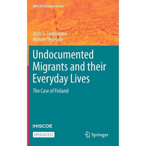IMISCOE Research Undocumented Migrants and Their Everyday Lives: The Case of Finland, (Hardcover)