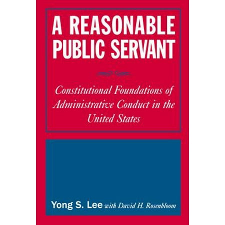 A Reasonable Public Servant Constitutional Foundations Of Administrative Conduct In The United