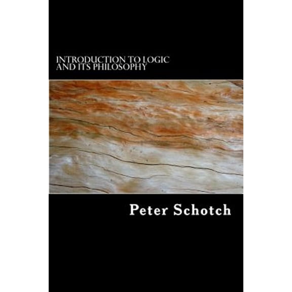 Introduction to Logic and Its Philosophy (Paperback) by Peter K Schotch