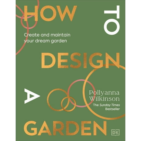 How to Design a Garden: Create and Maintain Your Dream Garden, (Hardcover)