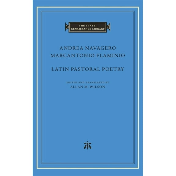 I Tatti Renaissance Library Latin Pastoral Poetry, (Hardcover)