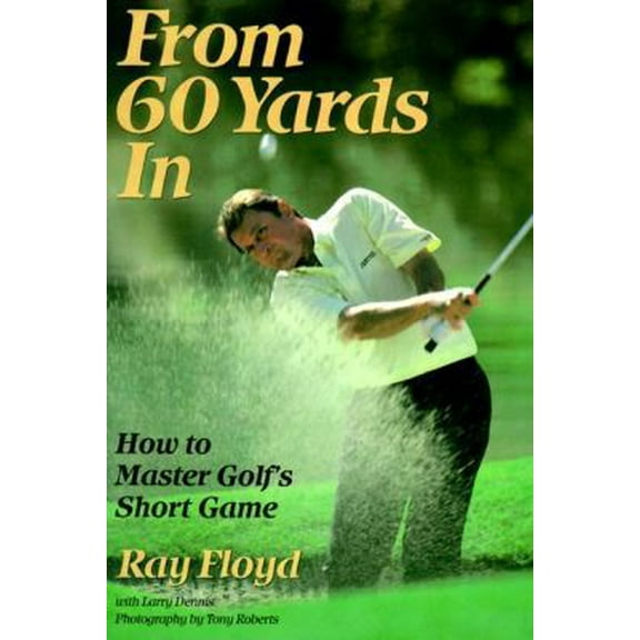 Pre-Owned From 60 Yards In: How to Master Golf's Short Game (Paperback) 0060922850 9780060922856