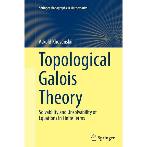 Springer Monographs in Mathematics Topological Galois Theory: Solvability and Unsolvability of Equations in Finite Terms, (Paperback)