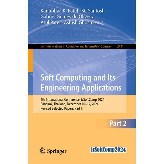 Communications in Computer and Informati Soft Computing and Its Engineering Applications: 6th International Conference, Icsoftcomp 2024, Bangkok, Thailand, Decem, Book 2431, (Paperback)