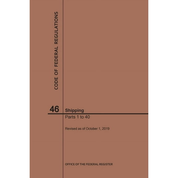 Code of Federal Regulations: Code of Federal Regulations Title 46, Shipping, Parts 1-40, 2019 (Paperback)
