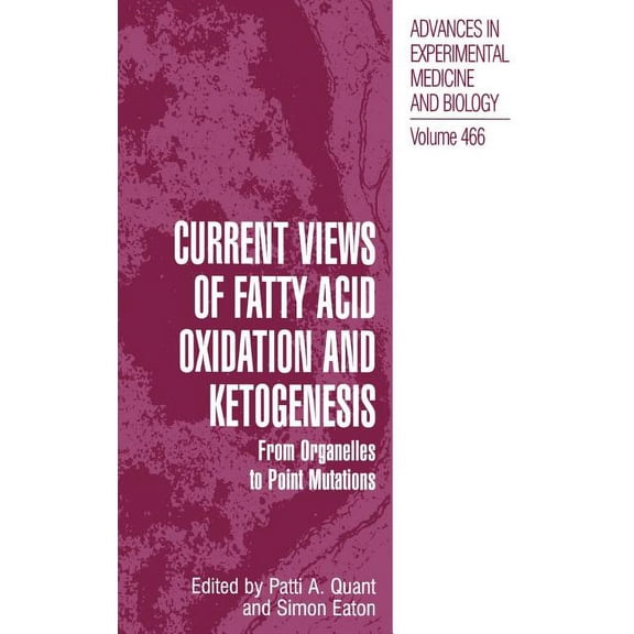 Advances in Experimental Medicine and Bi Current Views of Fatty Acid Oxidation and Ketogenesis: From Organelles to Point Mutations, Book 466, (Hardcover)
