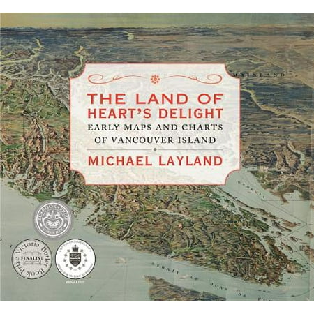 The Land of Heart's Delight : Early Maps and Charts of Vancouver (Best Of Vancouver Island)