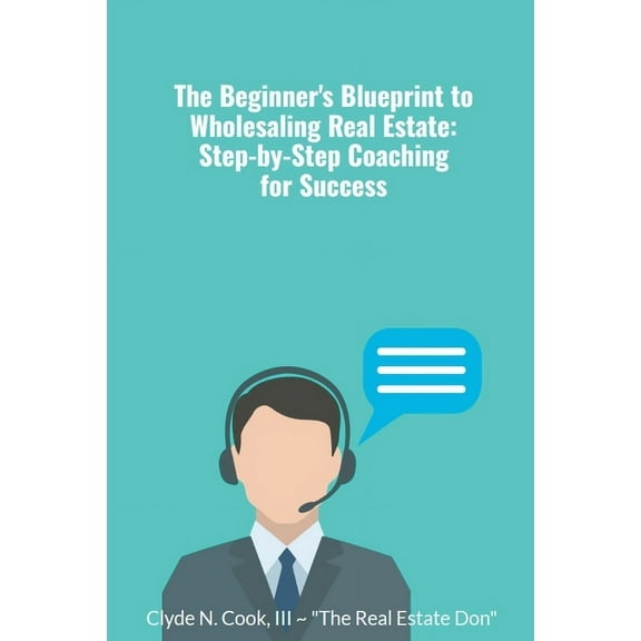 The Beginner's Blueprint to Wholesaling Real Estate: Step-by-Step Coaching for Success, (Paperback)