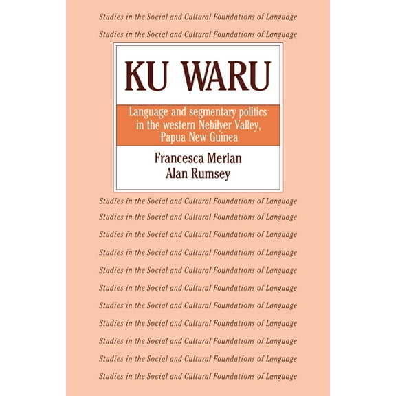 Studies in the Social and Cultural Found Ku Waru: Language and Segmentary Politics in the Western Nebilyer Valley, Papua New Guinea, Book 10, (Paperback)