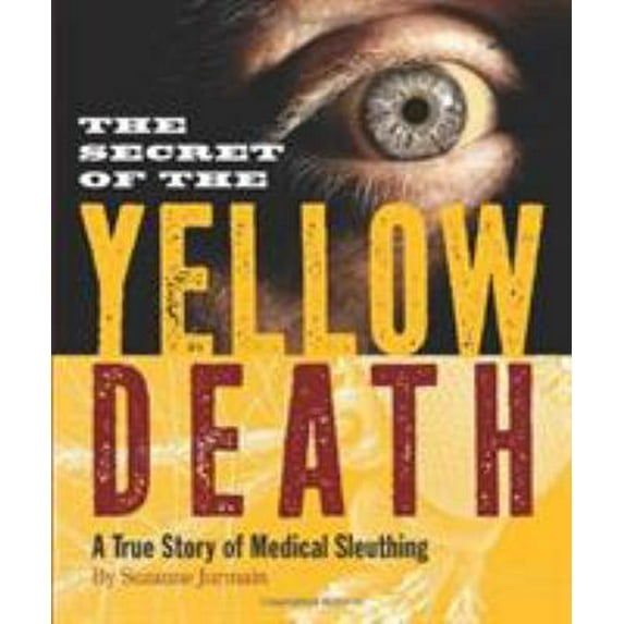 Pre-Owned The Secret of the Yellow Death: A True Story of Medical Sleuthing (Hardcover) 0618965815 9780618965816
