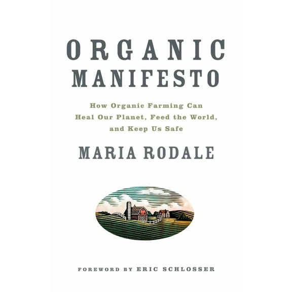 Organic Manifesto : How Organic Farming Can Heal Our Planet, Feed the World and Keep Us Safe