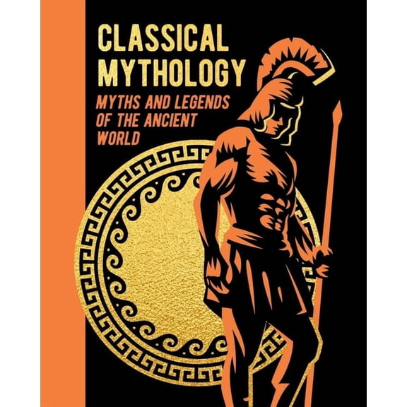 Arcturus Gilded Classics Classical Mythology: Myths and Legends of the Ancient World, (Hardcover)